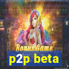 p2p beta